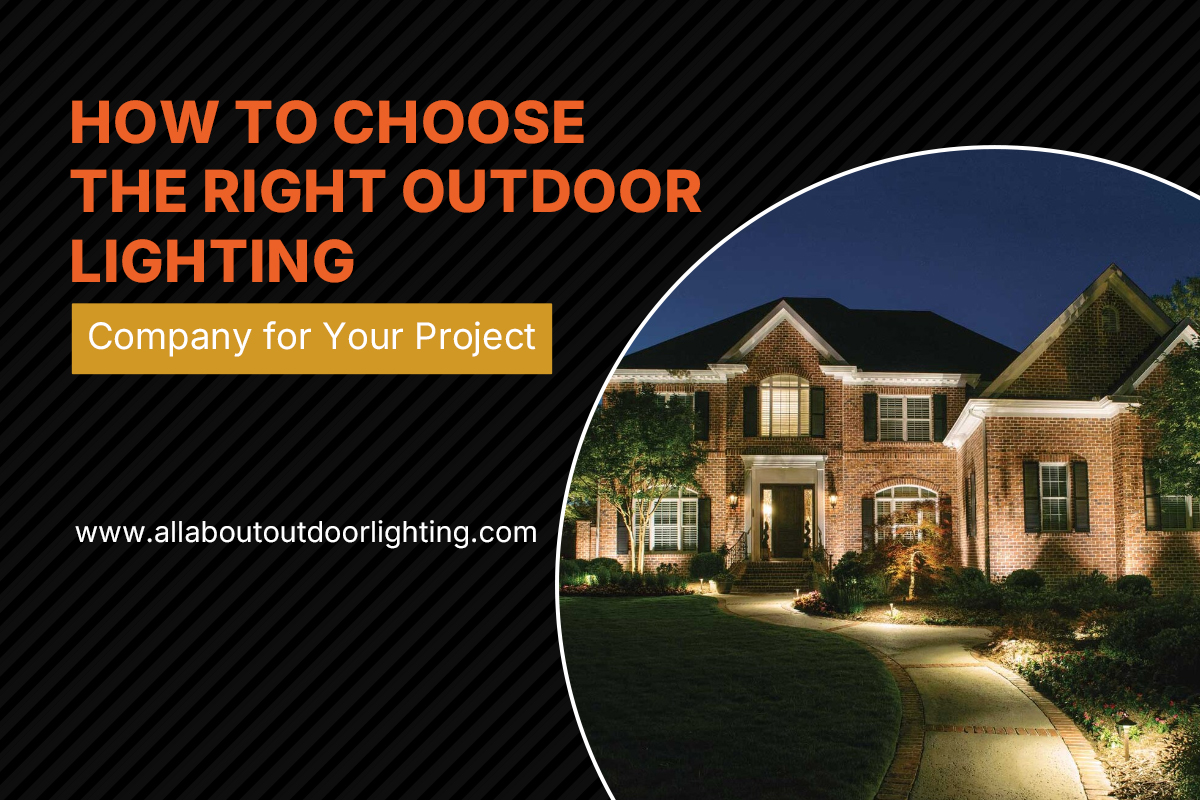 How to Choose the Right Outdoor Lighting Company for Your Project